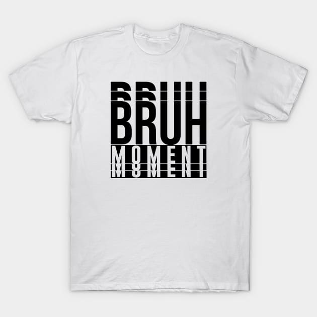 Bruh Moment T-Shirt by artsylab